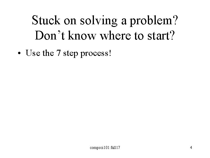 Stuck on solving a problem? Don’t know where to start? • Use the 7