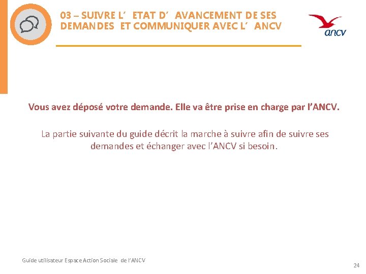 03 – SUIVRE L’ETAT D’AVANCEMENT DE SES DEMANDES ET COMMUNIQUER AVEC L’ANCV Vous avez