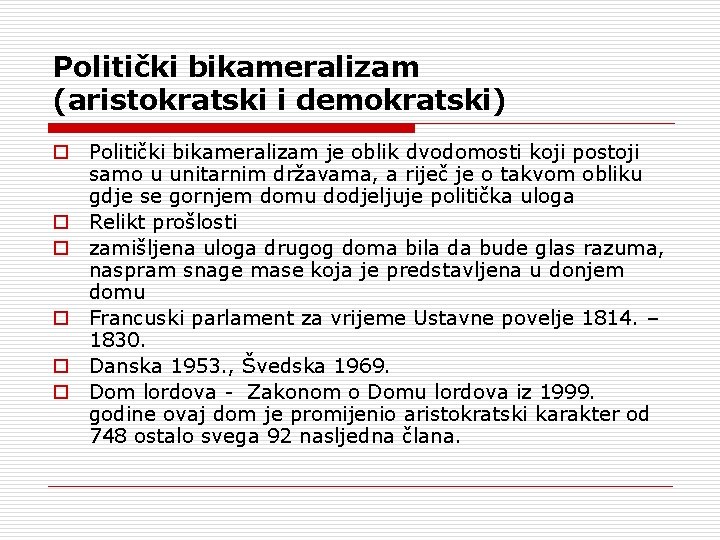 Politički bikameralizam (aristokratski i demokratski) o Politički bikameralizam je oblik dvodomosti koji postoji samo