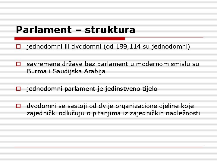 Parlament – struktura o jednodomni ili dvodomni (od 189, 114 su jednodomni) o savremene