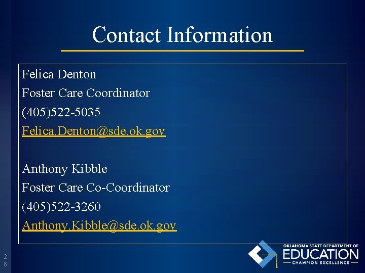 Contact Information Felica Denton Foster Care Coordinator (405)522 -5035 Felica. Denton@sde. ok. gov Anthony