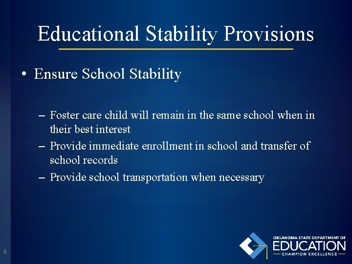 Educational Stability Provisions • Ensure School Stability – Foster care child will remain in