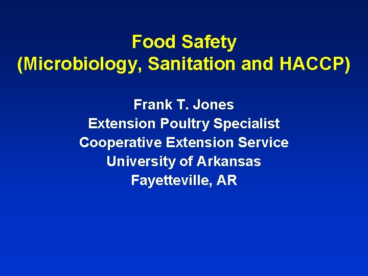 Food Safety (Microbiology, Sanitation and HACCP) Frank T. Jones Extension Poultry Specialist Cooperative Extension