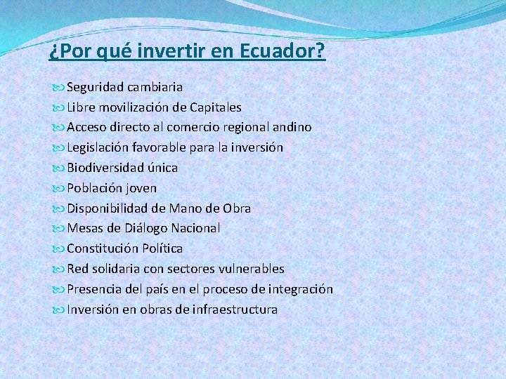 ¿Por qué invertir en Ecuador? Seguridad cambiaria Libre movilización de Capitales Acceso directo al