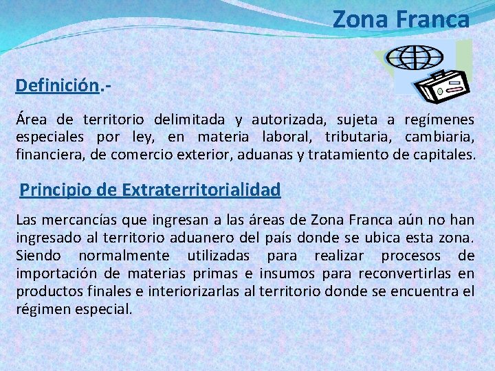 Zona Franca Definición. Área de territorio delimitada y autorizada, sujeta a regímenes especiales por