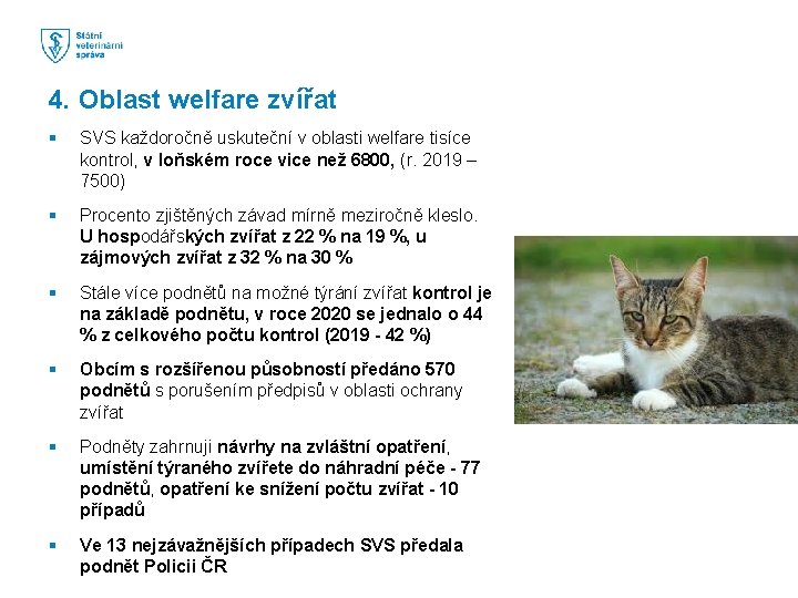4. Oblast welfare zvířat § SVS každoročně uskuteční v oblasti welfare tisíce kontrol, v