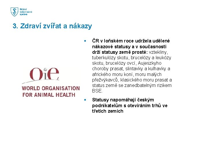 3. Zdraví zvířat a nákazy § ČR v loňském roce udržela udělené nákazové statusy