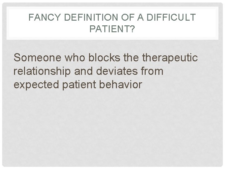 PATIENT ENCOUNTERS OF THE DIFFICULT KIND OBJECTIVES Identify