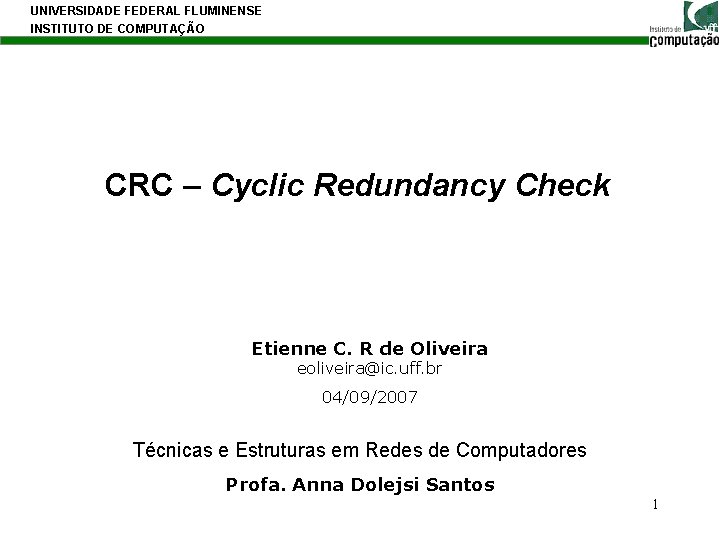 UNIVERSIDADE FEDERAL FLUMINENSE INSTITUTO DE COMPUTAÇÃO CRC – Cyclic Redundancy Check Etienne C. R