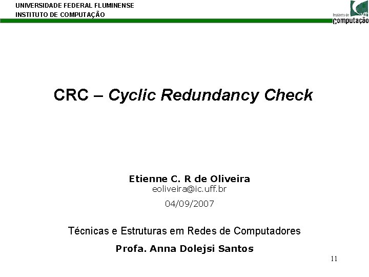 UNIVERSIDADE FEDERAL FLUMINENSE INSTITUTO DE COMPUTAÇÃO CRC – Cyclic Redundancy Check Etienne C. R