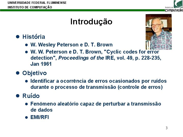 UNIVERSIDADE FEDERAL FLUMINENSE INSTITUTO DE COMPUTAÇÃO Introdução l História l W. Wesley Peterson e