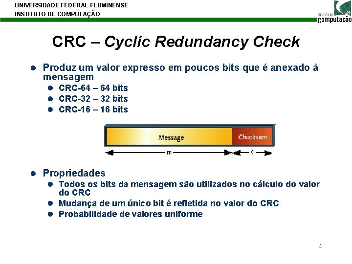 UNIVERSIDADE FEDERAL FLUMINENSE INSTITUTO DE COMPUTAÇÃO CRC – Cyclic Redundancy Check l Produz um