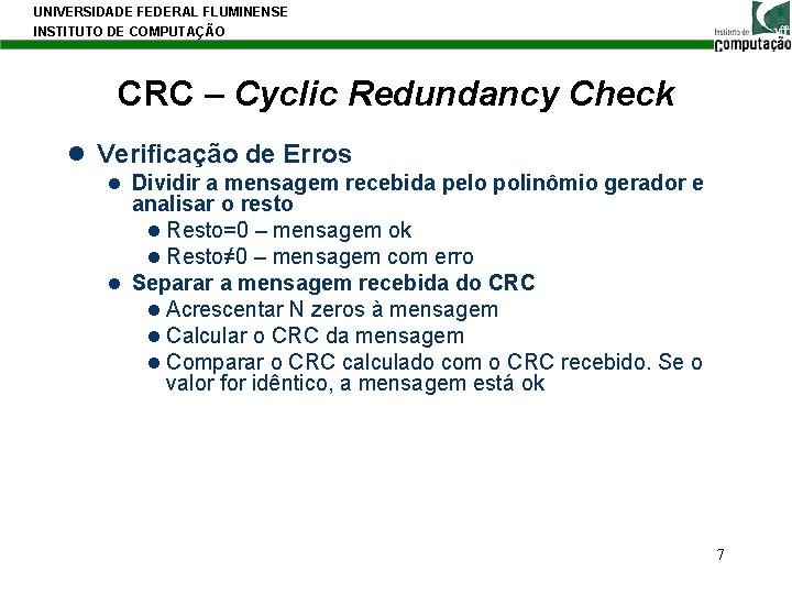 UNIVERSIDADE FEDERAL FLUMINENSE INSTITUTO DE COMPUTAÇÃO CRC – Cyclic Redundancy Check l Verificação de