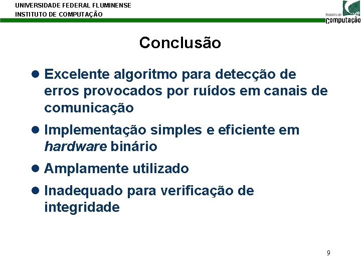 UNIVERSIDADE FEDERAL FLUMINENSE INSTITUTO DE COMPUTAÇÃO Conclusão l Excelente algoritmo para detecção de erros