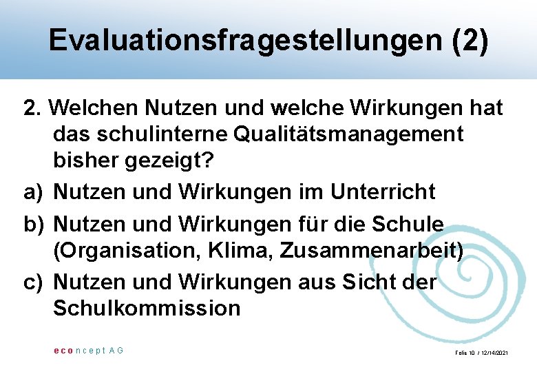 Evaluationsfragestellungen (2) 2. Welchen Nutzen und welche Wirkungen hat das schulinterne Qualitätsmanagement bisher gezeigt?