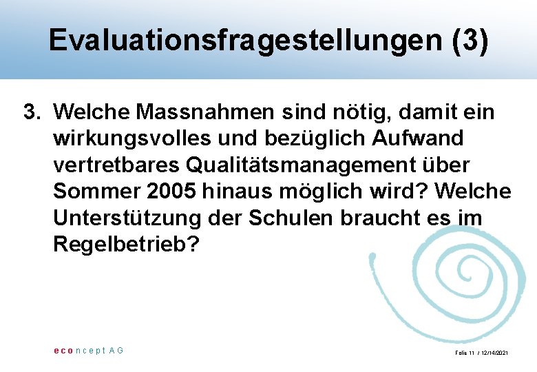 Evaluationsfragestellungen (3) 3. Welche Massnahmen sind nötig, damit ein wirkungsvolles und bezüglich Aufwand vertretbares