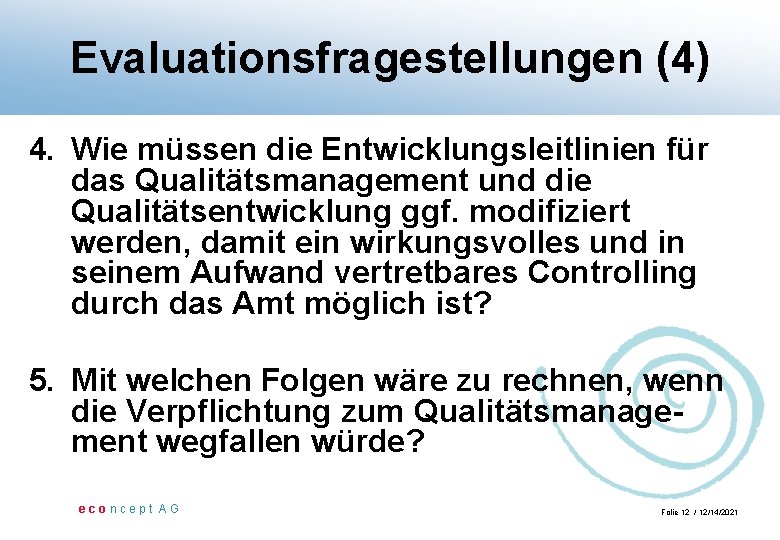 Evaluationsfragestellungen (4) 4. Wie müssen die Entwicklungsleitlinien für das Qualitätsmanagement und die Qualitätsentwicklung ggf.