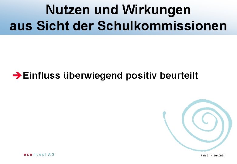 Nutzen und Wirkungen aus Sicht der Schulkommissionen èEinfluss überwiegend positiv beurteilt econcept AG Folie