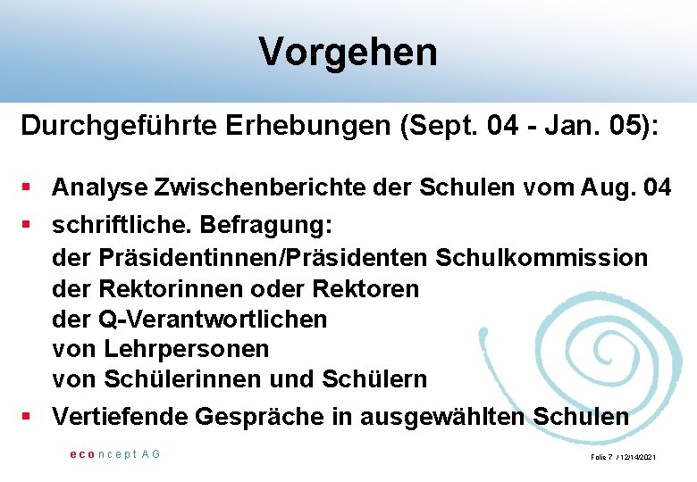 Vorgehen Durchgeführte Erhebungen (Sept. 04 - Jan. 05): § Analyse Zwischenberichte der Schulen vom