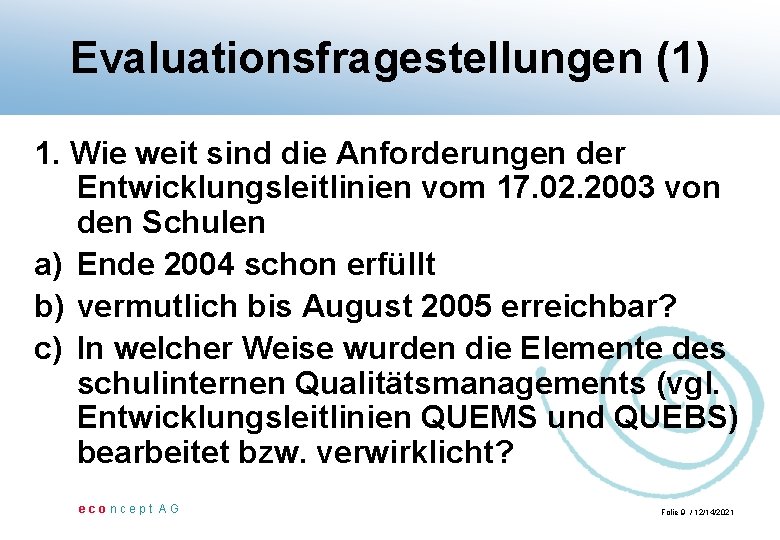 Evaluationsfragestellungen (1) 1. Wie weit sind die Anforderungen der Entwicklungsleitlinien vom 17. 02. 2003