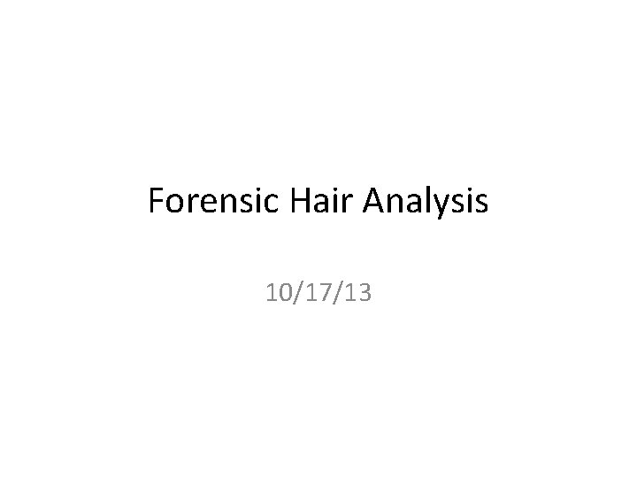 Forensic Hair Analysis 10/17/13 