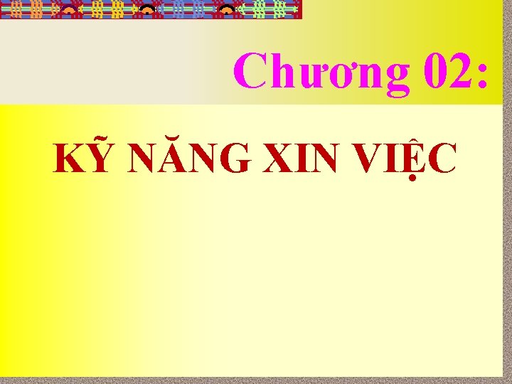 Chương 02: KỸ NĂNG XIN VIỆC Giảng viên: Phạm Văn Quyết 