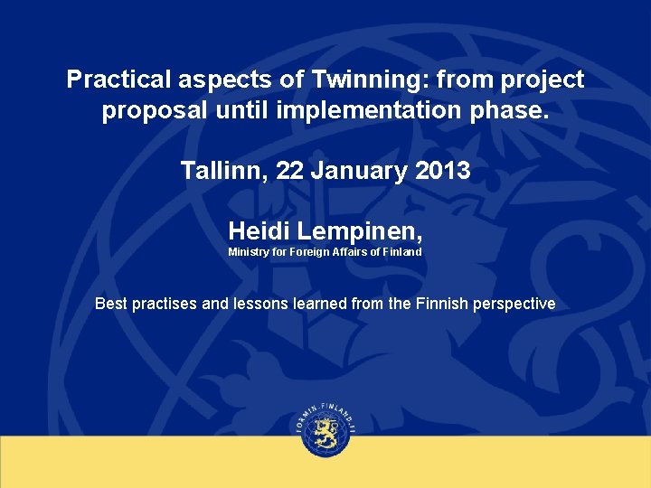 Practical aspects of Twinning: from project proposal until implementation phase. Tallinn, 22 January 2013