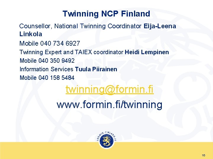 Twinning NCP Finland Counsellor, National Twinning Coordinator Eija-Leena Linkola Mobile 040 734 6927 Twinning