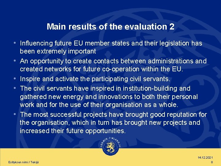Main results of the evaluation 2 • Influencing future EU member states and their