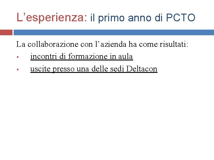 L’esperienza: il primo anno di PCTO La collaborazione con l’azienda ha come risultati: §