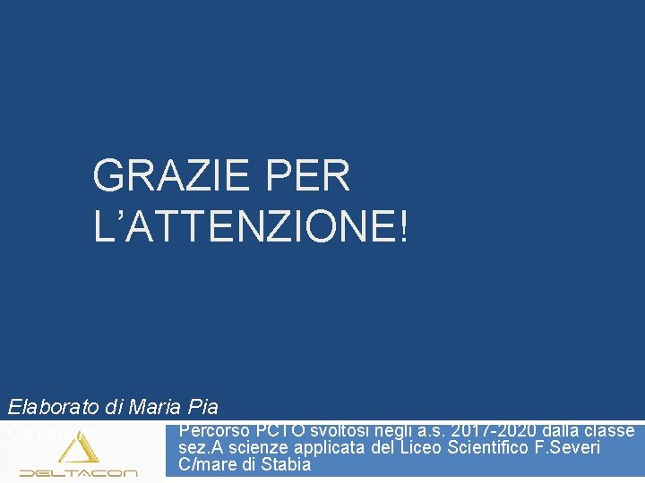 GRAZIE PER L’ATTENZIONE! Elaborato di Maria Percorso PCTO svoltosi negli a. s. 2017 -2020