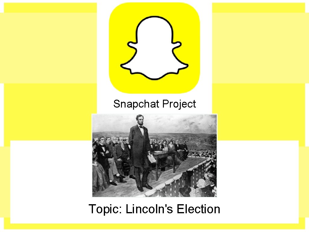 Snapchat Project Topic: Lincoln's Election 