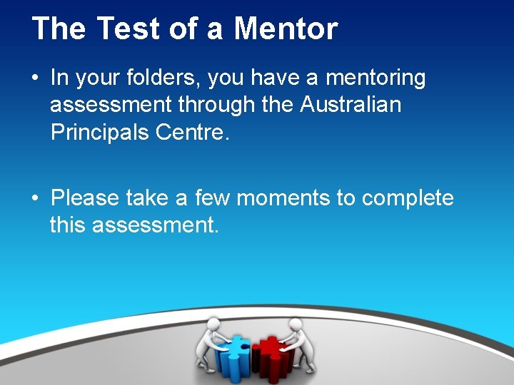 The Test of a Mentor • In your folders, you have a mentoring assessment