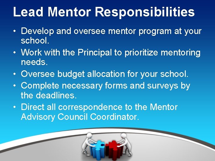 Lead Mentor Responsibilities • Develop and oversee mentor program at your school. • Work