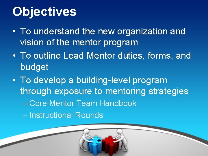 Objectives • To understand the new organization and vision of the mentor program •