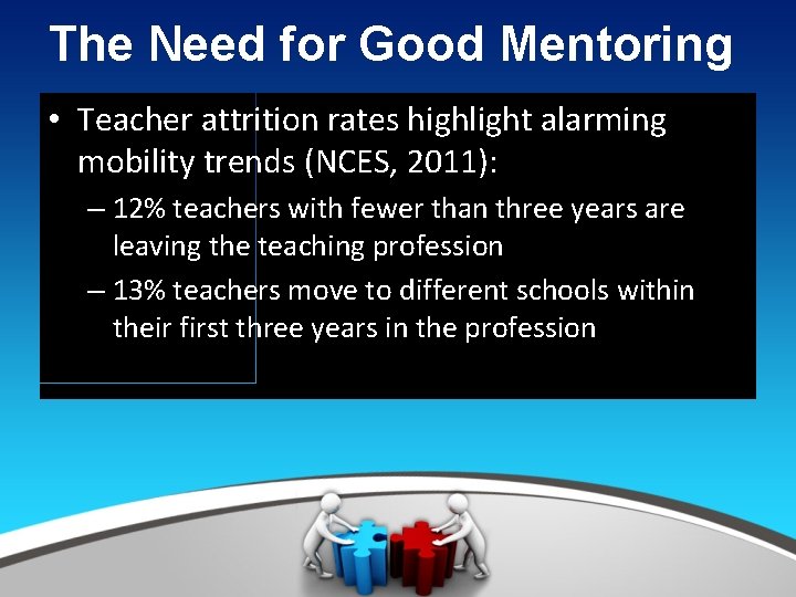 The Need for Good Mentoring • Teacher attrition rates highlight alarming mobility trends (NCES,