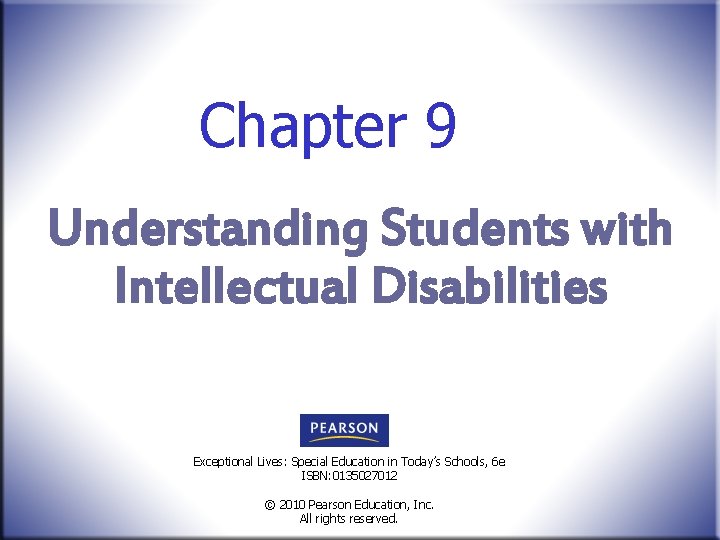 Chapter 9 Understanding Students with Intellectual Disabilities Exceptional Lives: Special Education in Today’s Schools,
