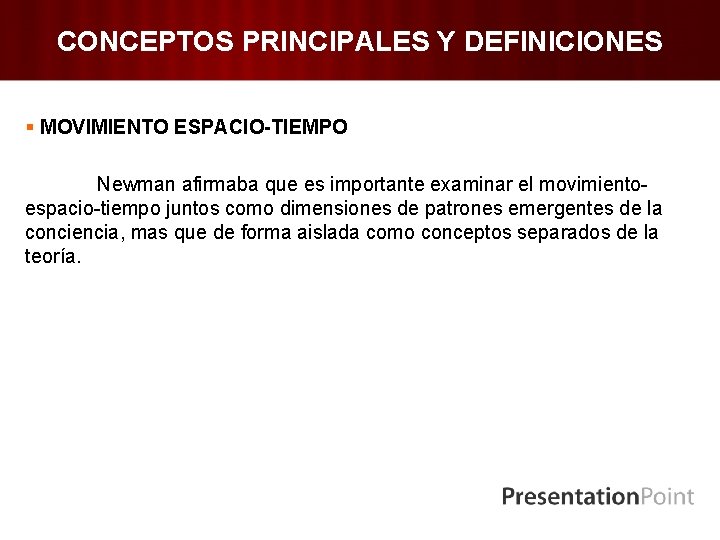 CONCEPTOS PRINCIPALES Y DEFINICIONES § MOVIMIENTO ESPACIO-TIEMPO Newman afirmaba que es importante examinar el