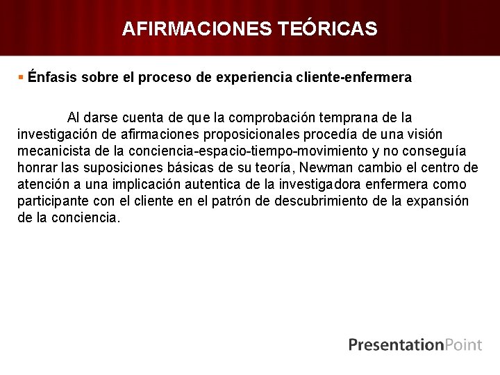 AFIRMACIONES TEÓRICAS § Énfasis sobre el proceso de experiencia cliente-enfermera Al darse cuenta de