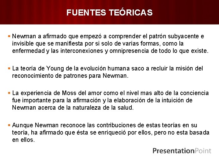 FUENTES TEÓRICAS § Newman a afirmado que empezó a comprender el patrón subyacente e