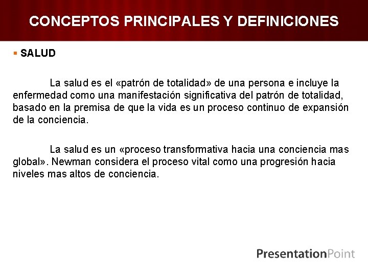 CONCEPTOS PRINCIPALES Y DEFINICIONES § SALUD La salud es el «patrón de totalidad» de