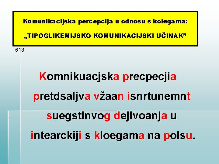 Komunikacijska percepcija u odnosu s kolegama: „TIPOGLIKEMIJSKO KOMUNIKACIJSKI UČINAK” 613 Komnikuacjska precpecjia pretdsaljva vžaan