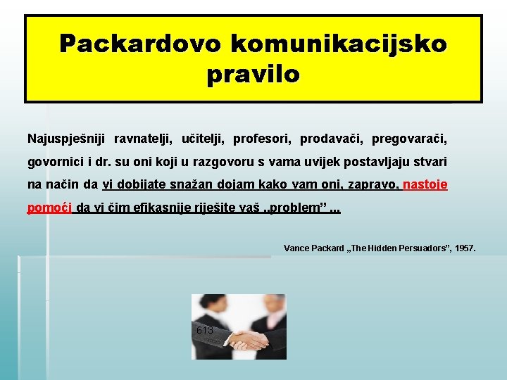 Packardovo komunikacijsko pravilo Najuspješniji ravnatelji, učitelji, profesori, prodavači, pregovarači, govornici i dr. su oni