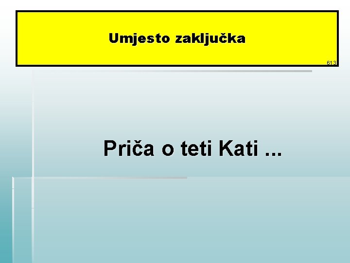 Umjesto zaključka 613 Priča o teti Kati. . . 