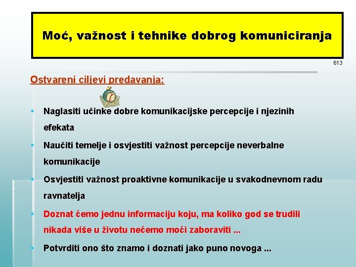 Moć, važnost i tehnike dobrog komuniciranja 613 Ostvareni ciljevi predavanja: § Naglasiti učinke dobre