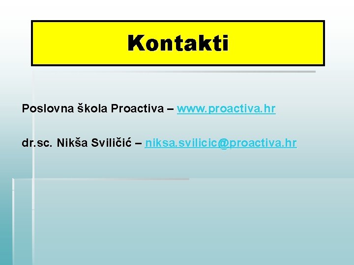 Kontakti Poslovna škola Proactiva – www. proactiva. hr dr. sc. Nikša Sviličić – niksa.