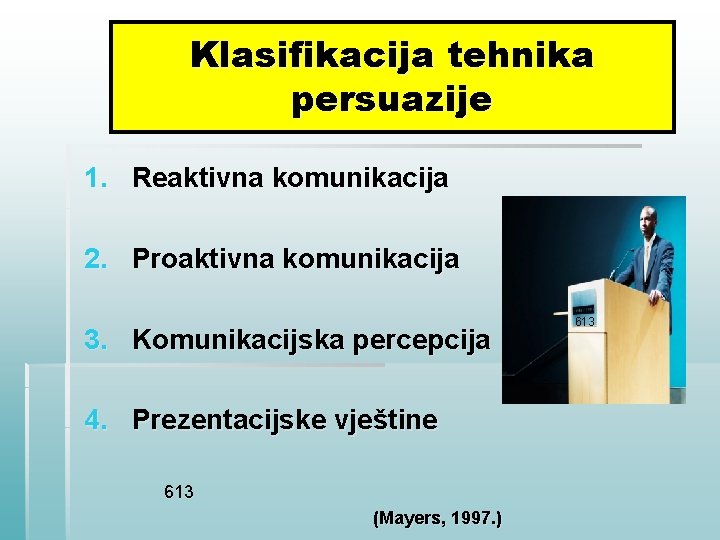 Klasifikacija tehnika persuazije 1. Reaktivna komunikacija 2. Proaktivna komunikacija 3. Komunikacijska percepcija 4. Prezentacijske