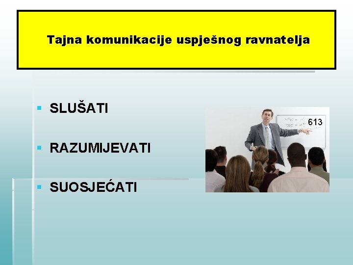 Tajna komunikacije uspješnog ravnatelja § SLUŠATI 613 § RAZUMIJEVATI § SUOSJEĆATI 