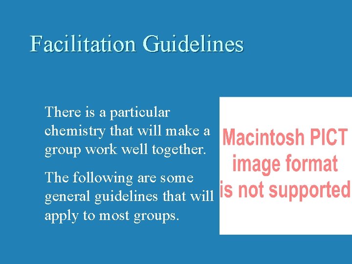 Facilitation Guidelines There is a particular chemistry that will make a group work well