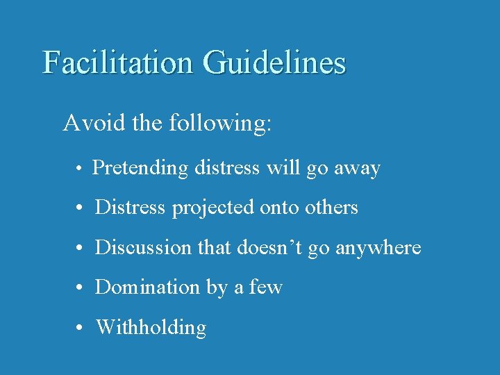 Facilitation Guidelines Avoid the following: • Pretending distress will go away • Distress projected